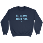 Hi, I Love Your Dog - Unisex Crewneck Sweatshirt