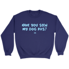 Have You Seen My Dog Pics? - Crewneck Sweatshirt