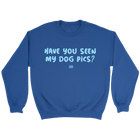 Have You Seen My Dog Pics? - Crewneck Sweatshirt