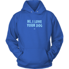 Hi, I Love Your Dog - Unisex Hoodie