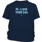 HI, I LOVE YOUR DOG - Youth T-Shirt