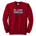 HI, I LOVE YOUR DOG - Youth Crewneck Sweatshirt