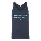 Have You Seen My Dog Pics? - Unisex Tank Top