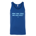 Have You Seen My Dog Pics? - Unisex Tank Top