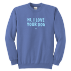HI, I LOVE YOUR DOG - Youth Crewneck Sweatshirt