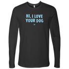 Hi I Love Your Dog - Men's Long Sleeve Shirt