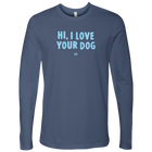 Hi I Love Your Dog - Men's Long Sleeve Shirt