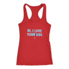 HI, I LOVE YOUR DOG - Racerback Tank