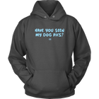 Have You Seen My Dog Pics? - Unisex Hoodie