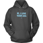 Hi, I Love Your Dog - Unisex Hoodie
