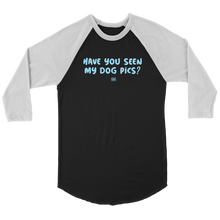 Load image into Gallery viewer, Have You Seen My Dog Pics? - Unisex Raglan