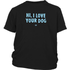 HI, I LOVE YOUR DOG - Youth T-Shirt