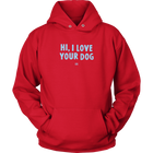 Hi, I Love Your Dog - Unisex Hoodie