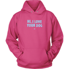 Hi, I Love Your Dog - Unisex Hoodie