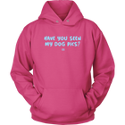 Have You Seen My Dog Pics? - Unisex Hoodie