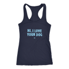 HI, I LOVE YOUR DOG - Racerback Tank