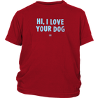 HI, I LOVE YOUR DOG - Youth T-Shirt