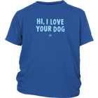 HI, I LOVE YOUR DOG - Youth T-Shirt