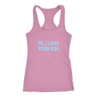 HI, I LOVE YOUR DOG - Racerback Tank