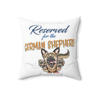 Reserved for the German Shepherd - Spun Polyester Square Pillow