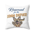 Reserved for the German Shepherd - Spun Polyester Square Pillow