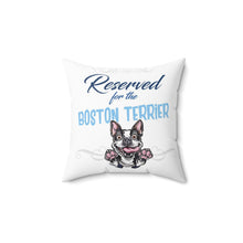 Load image into Gallery viewer, Reserved for the Boston Terrier - Spun Polyester Square Pillow