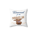 Reserved for the Chocolate Lab - Spun Polyester Square Pillow