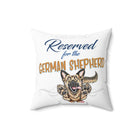 Reserved for the German Shepherd - Spun Polyester Square Pillow