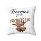 Reserved for the Chocolate Lab - Spun Polyester Square Pillow