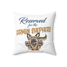 Reserved for the German Shepherd - Spun Polyester Square Pillow