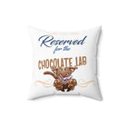 Reserved for the Chocolate Lab - Spun Polyester Square Pillow