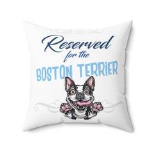 Load image into Gallery viewer, Reserved for the Boston Terrier - Spun Polyester Square Pillow