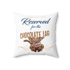 Reserved for the Chocolate Lab - Spun Polyester Square Pillow
