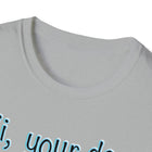 Hi, your dog is awesome. Unisex Softstyle T-Shirt