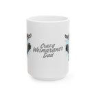 Crazy Weimaraner Dad Mug | Weimaraner Dog Coffee Cup