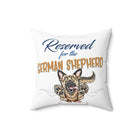 Reserved for the German Shepherd - Spun Polyester Square Pillow