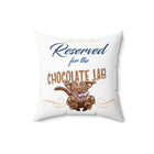 Reserved for the Chocolate Lab - Spun Polyester Square Pillow