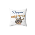 Reserved for the German Shepherd - Spun Polyester Square Pillow