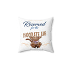 Reserved for the Chocolate Lab - Spun Polyester Square Pillow