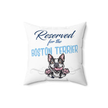 Load image into Gallery viewer, Reserved for the Boston Terrier - Spun Polyester Square Pillow