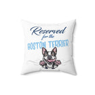 Reserved for the Boston Terrier - Spun Polyester Square Pillow