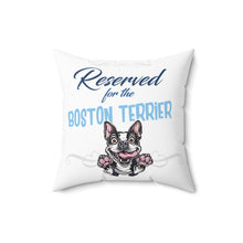 Load image into Gallery viewer, Reserved for the Boston Terrier - Spun Polyester Square Pillow