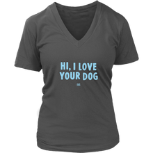 Load image into Gallery viewer, HI, I LOVE YOUR DOG - Womens V-Neck