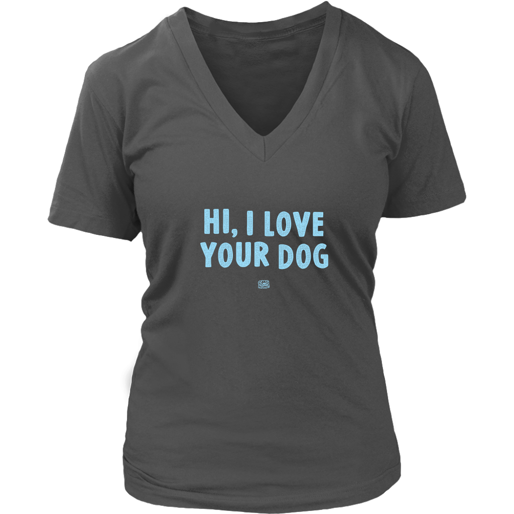 HI, I LOVE YOUR DOG - Womens V-Neck