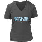 Have You Seen My Dog Pics? - Womens V-Neck Shirt