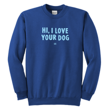 Load image into Gallery viewer, HI, I LOVE YOUR DOG - Youth Crewneck Sweatshirt