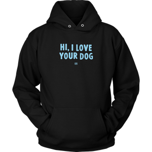 Hi, I Love Your Dog - Unisex Hoodie