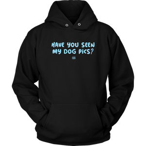 Have You Seen My Dog Pics? - Unisex Hoodie