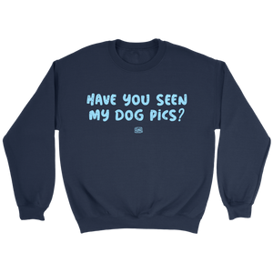 Have You Seen My Dog Pics? - Crewneck Sweatshirt