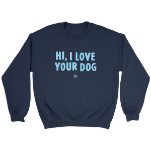 Hi, I Love Your Dog - Unisex Crewneck Sweatshirt